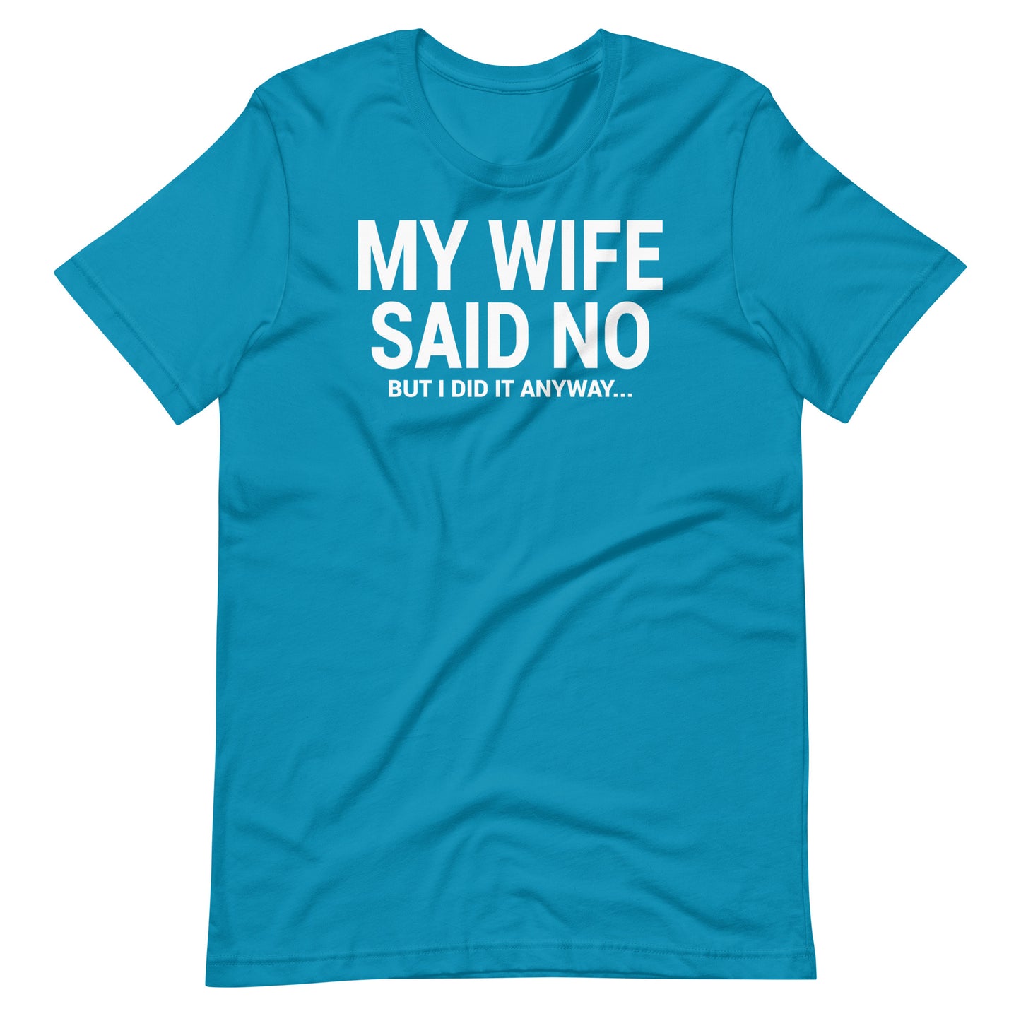 My Wife Said No Unisex T-Shirt