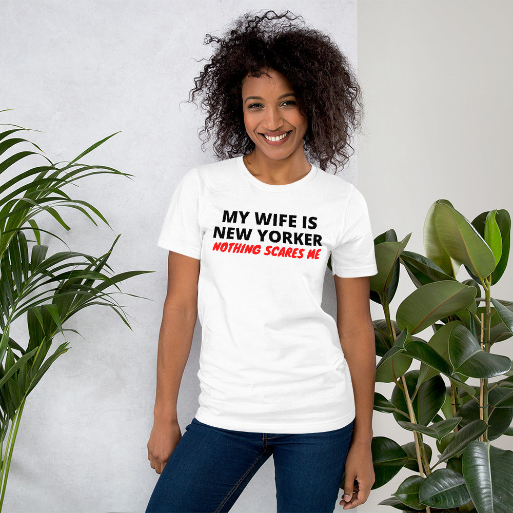 My Wife is New Yorker Nothing Scares Me Unisex T-Shirt