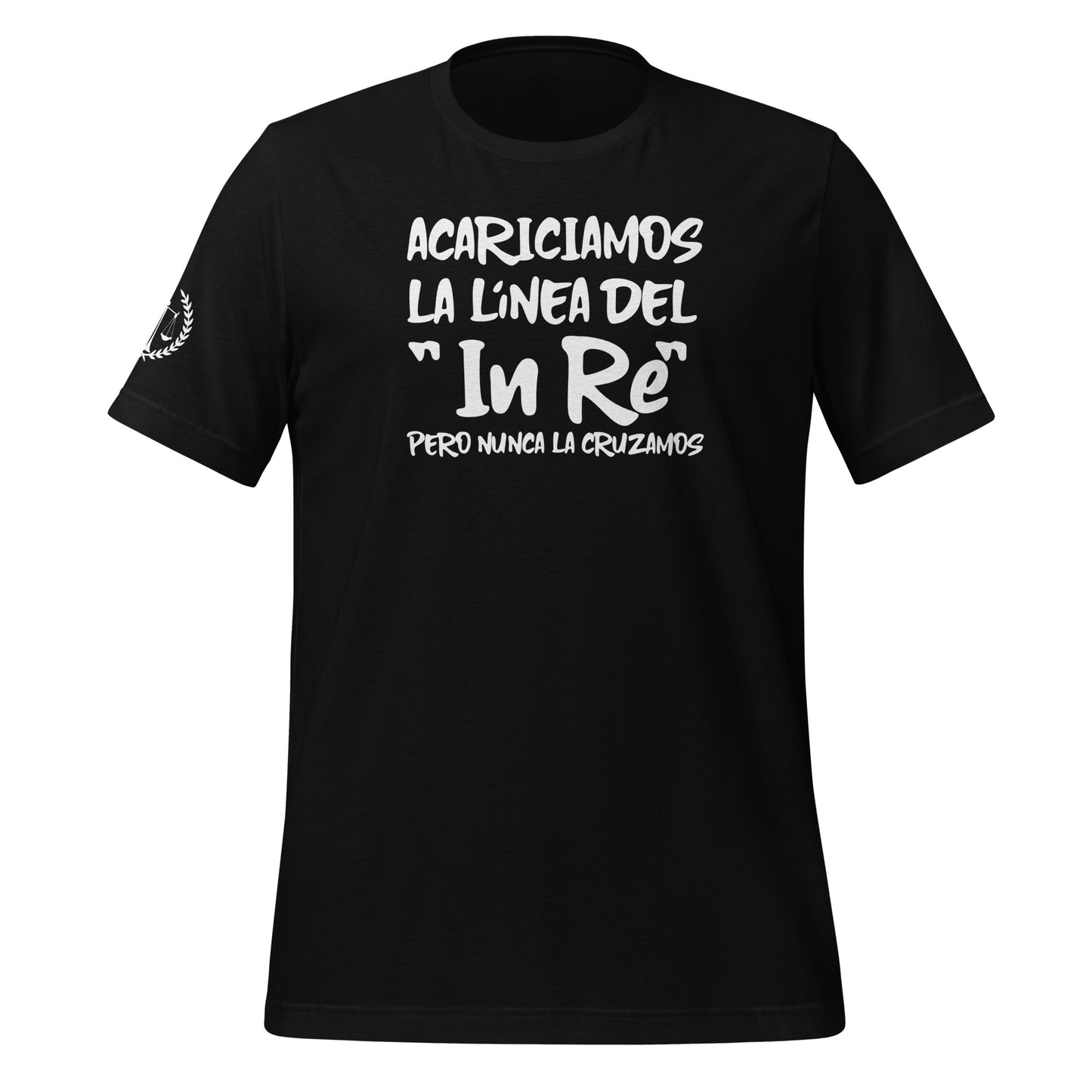 Acariciamos la línea del "In Re", Pero Nunca la Cruzamos Unisex T-Shirt