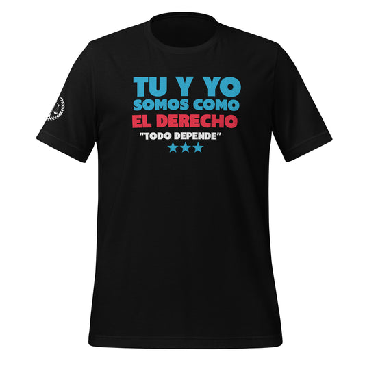 Tu y Yo Somos como el Derecho, "Todo Depende" Unisex T-Shirt