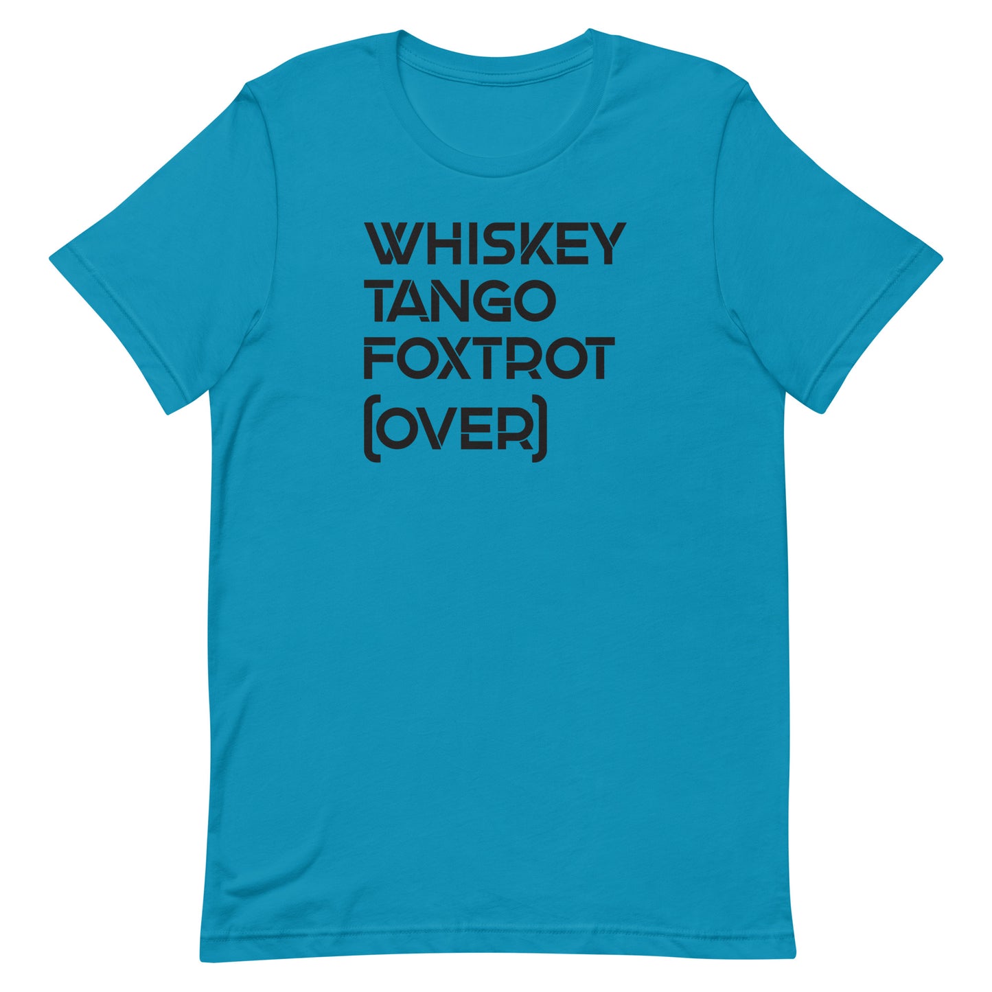 Whiskey Tango Foxtrot Over! Military Edition Unisex T-Shirt