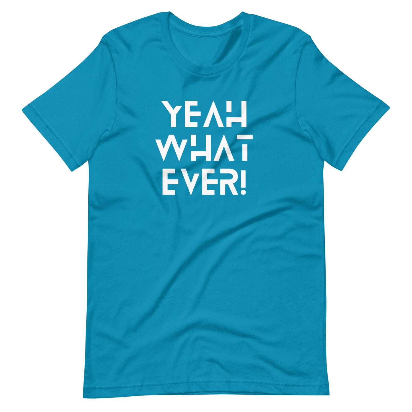 Yeah Whatever! (White Letters) Unisex T-Shirt