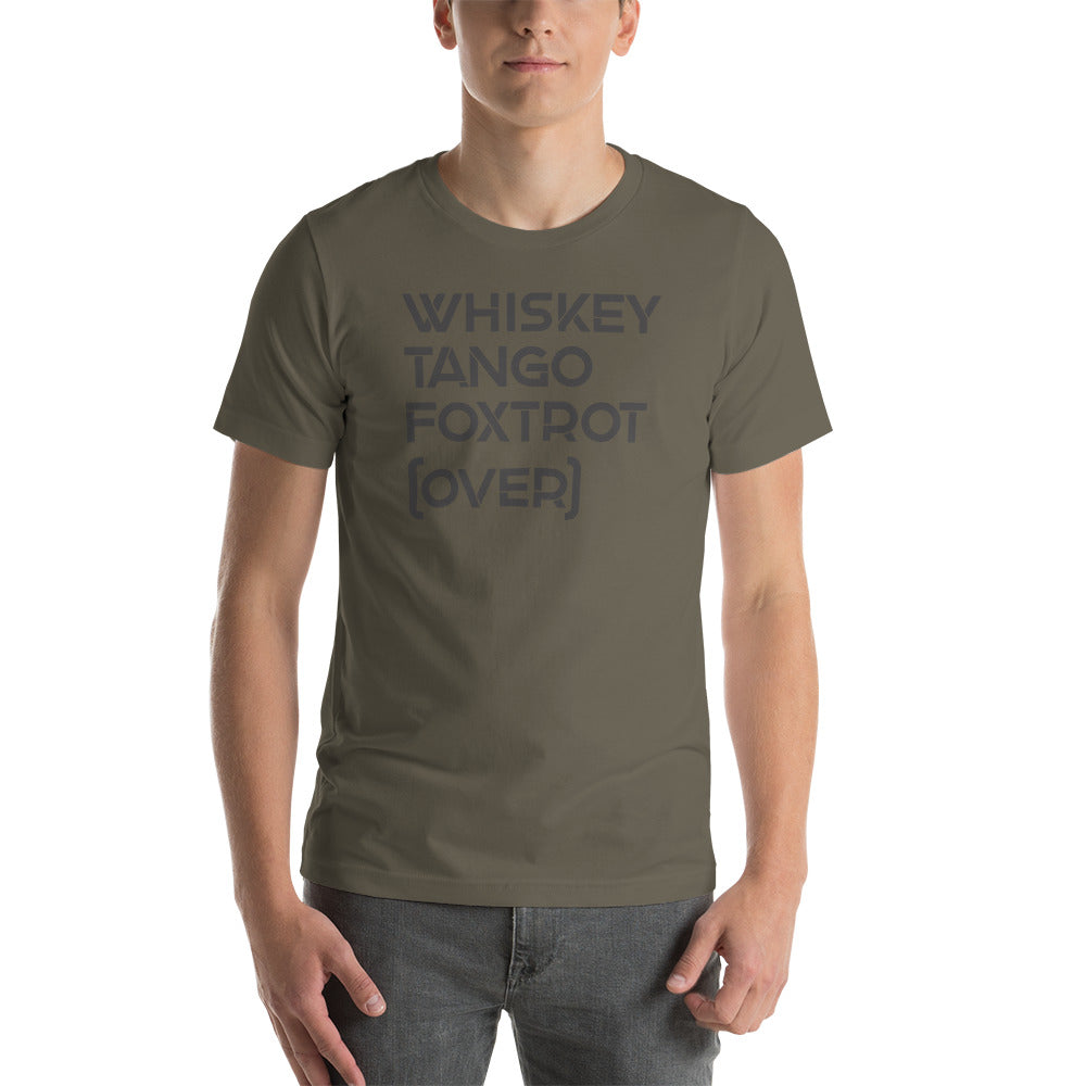 Whiskey Tango Foxtrot Over! Military Edition Unisex T-Shirt