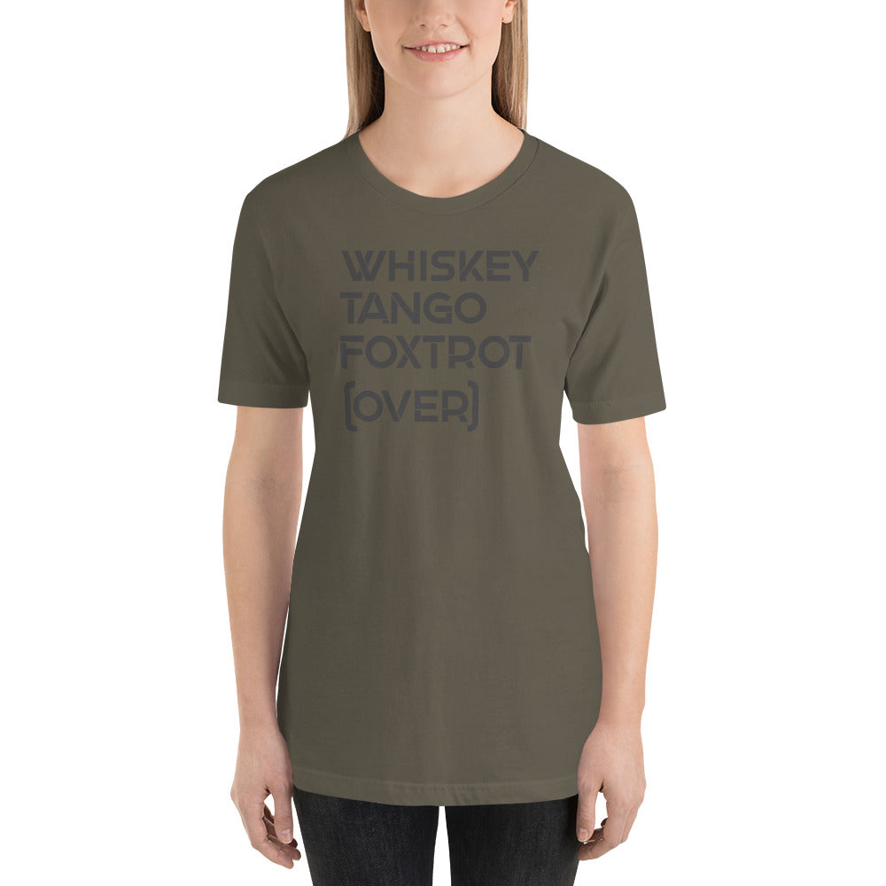 Whiskey Tango Foxtrot Over! Military Edition Unisex T-Shirt