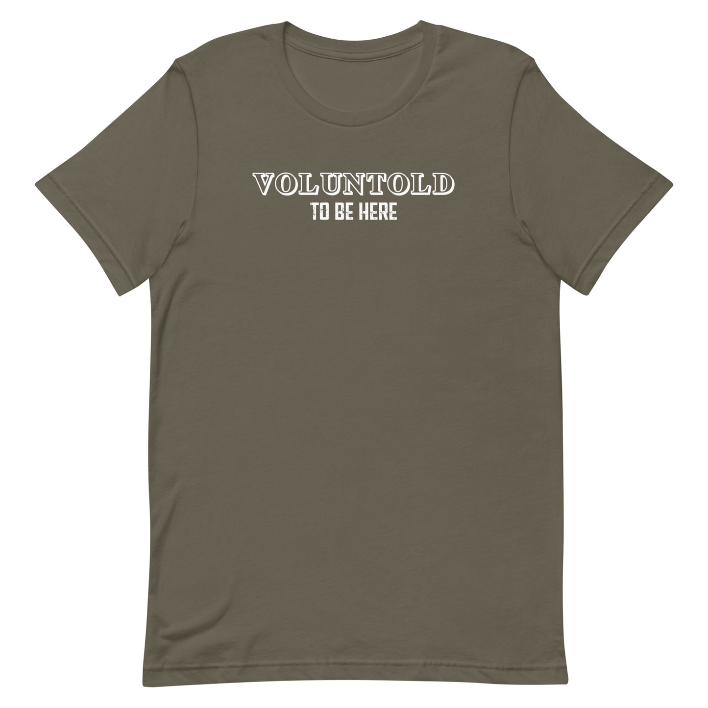 Voluntold To Be Here Military Unisex T-Shirt