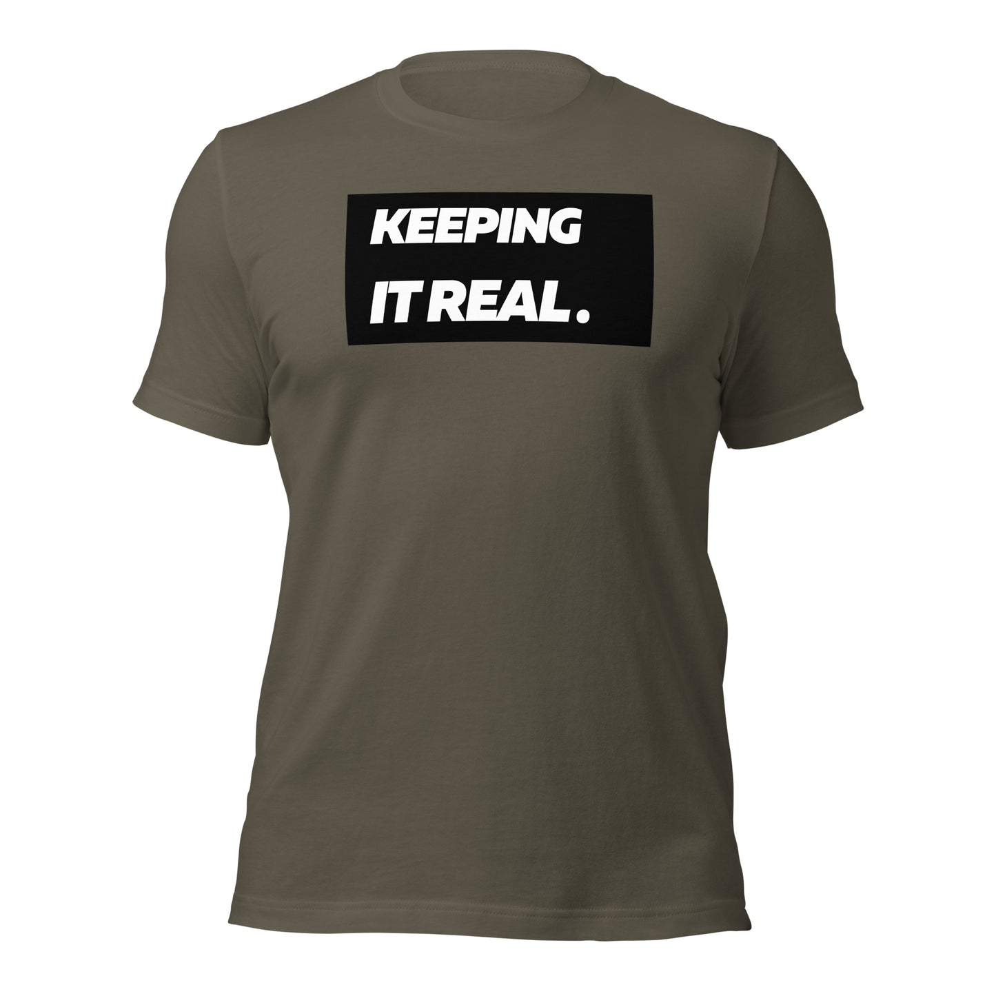 Keeping it real. Unisex T-Shirt