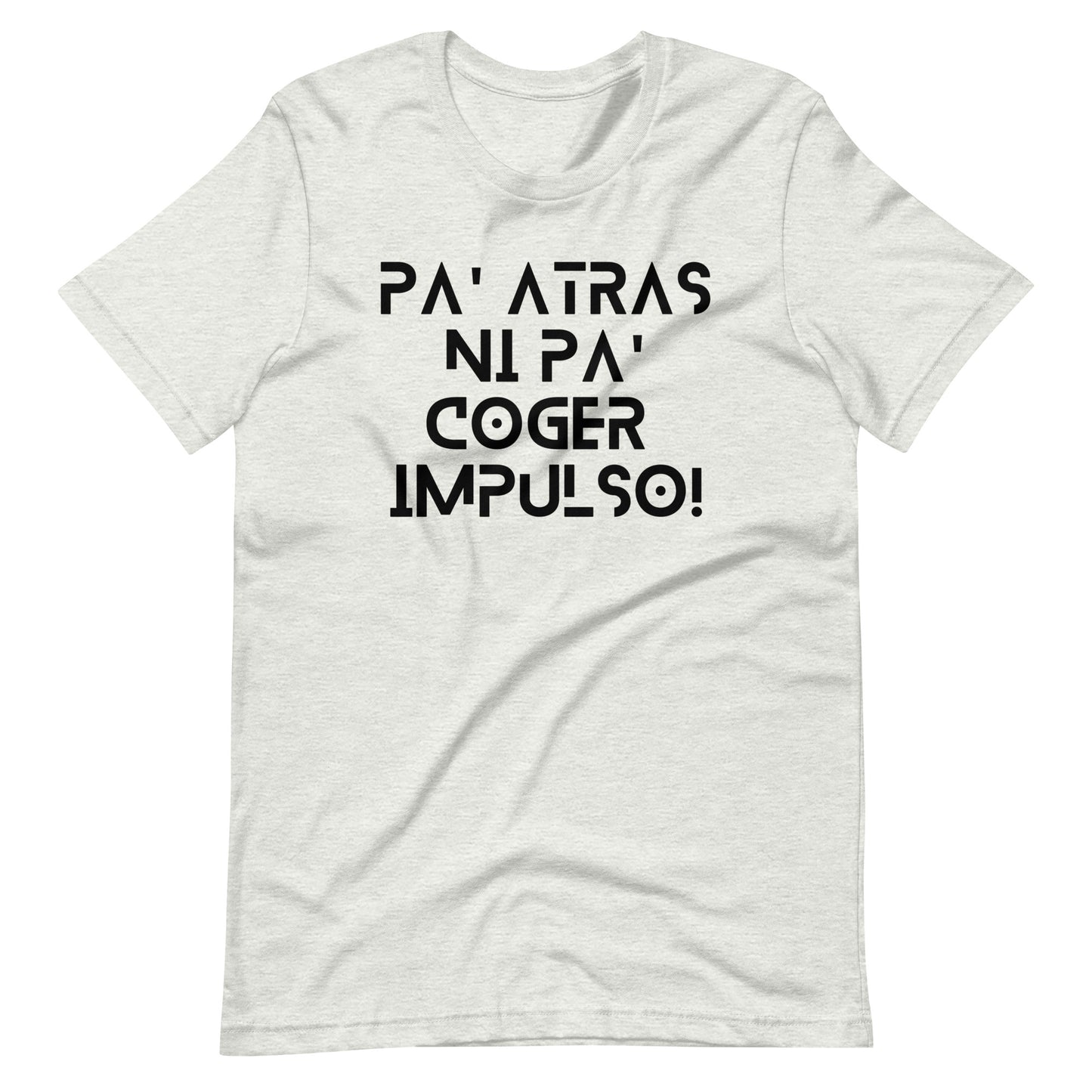 Pa' Atras Ni Pa' Coger Impulso (Black Letters) Unisex T-Shirt