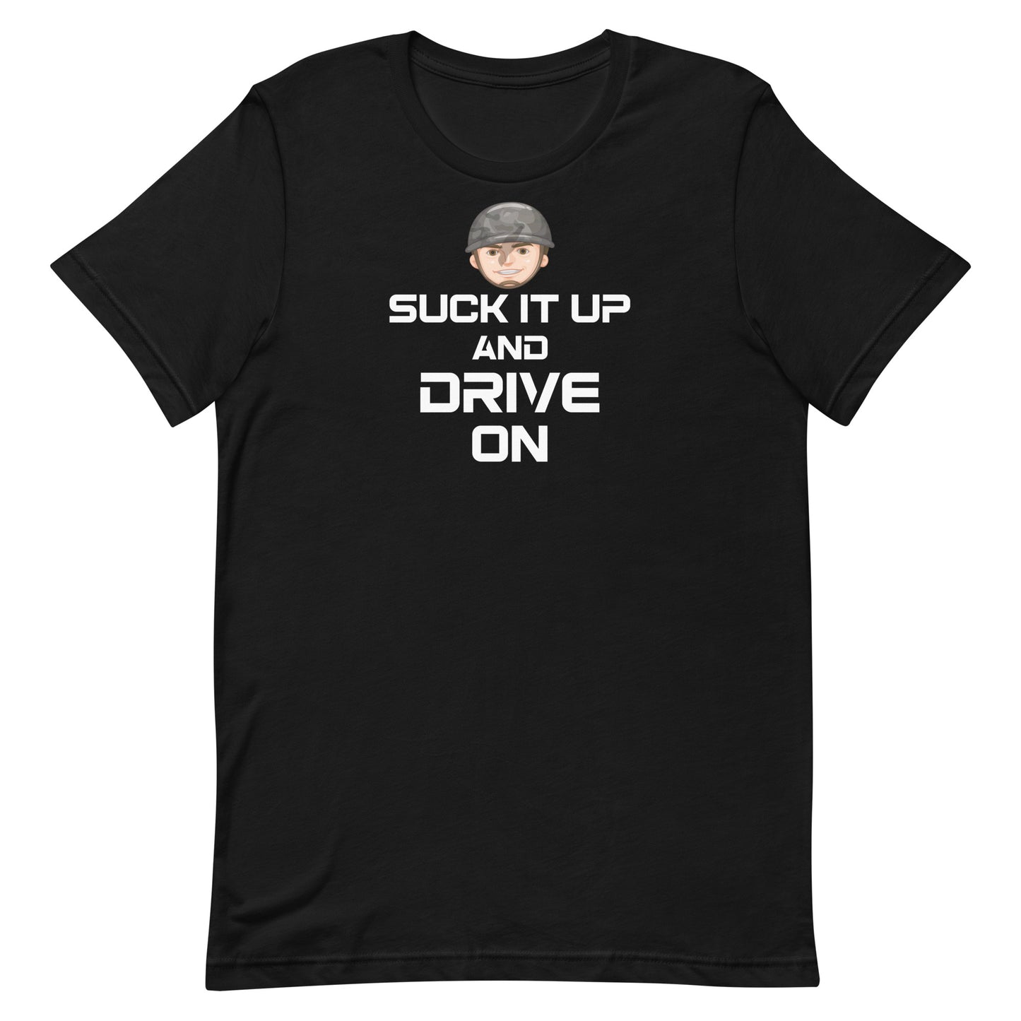 Suck it up and Drive on Military Edition Unisex T-Shirt