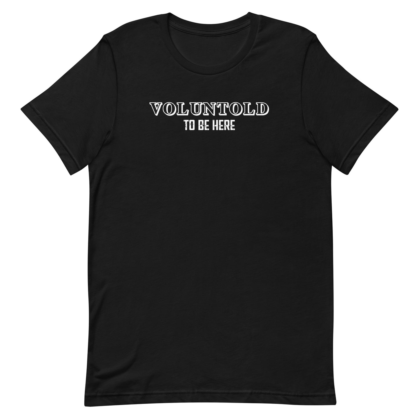 Voluntold To Be Here Military Unisex T-Shirt