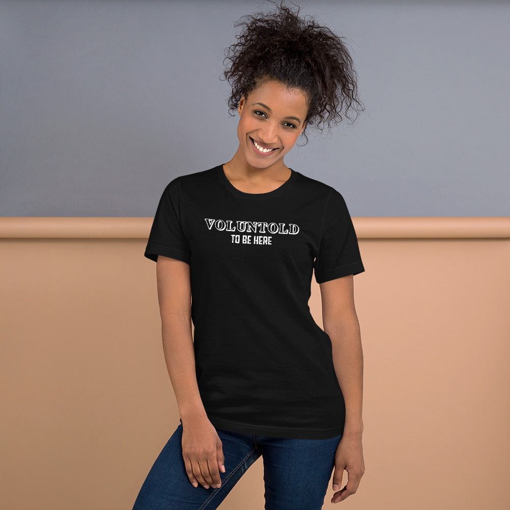 Voluntold To Be Here Military Unisex T-Shirt