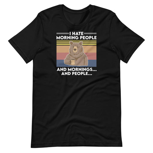 I Hate Mornings and People Unisex T-Shirt