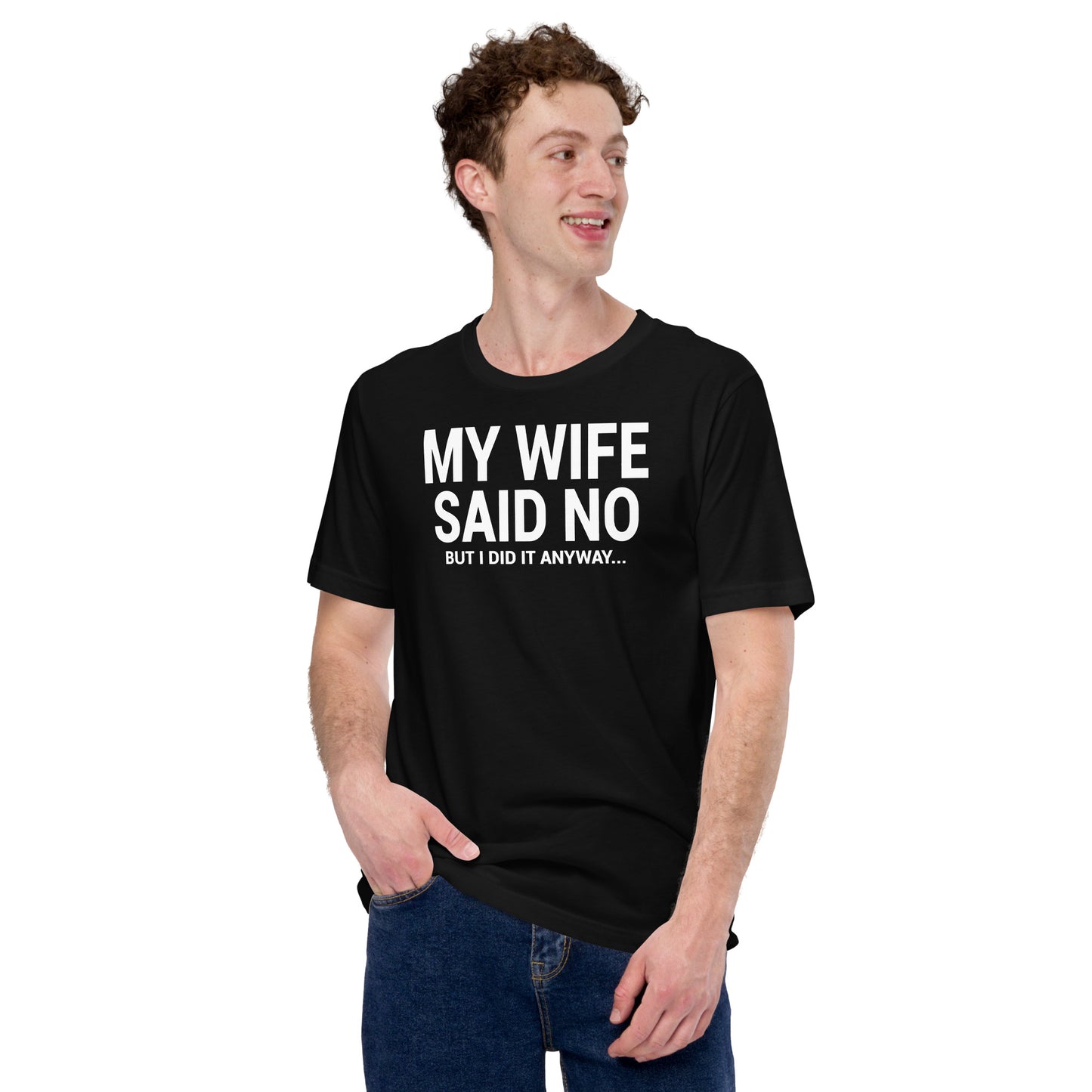 My Wife Said No Unisex T-Shirt