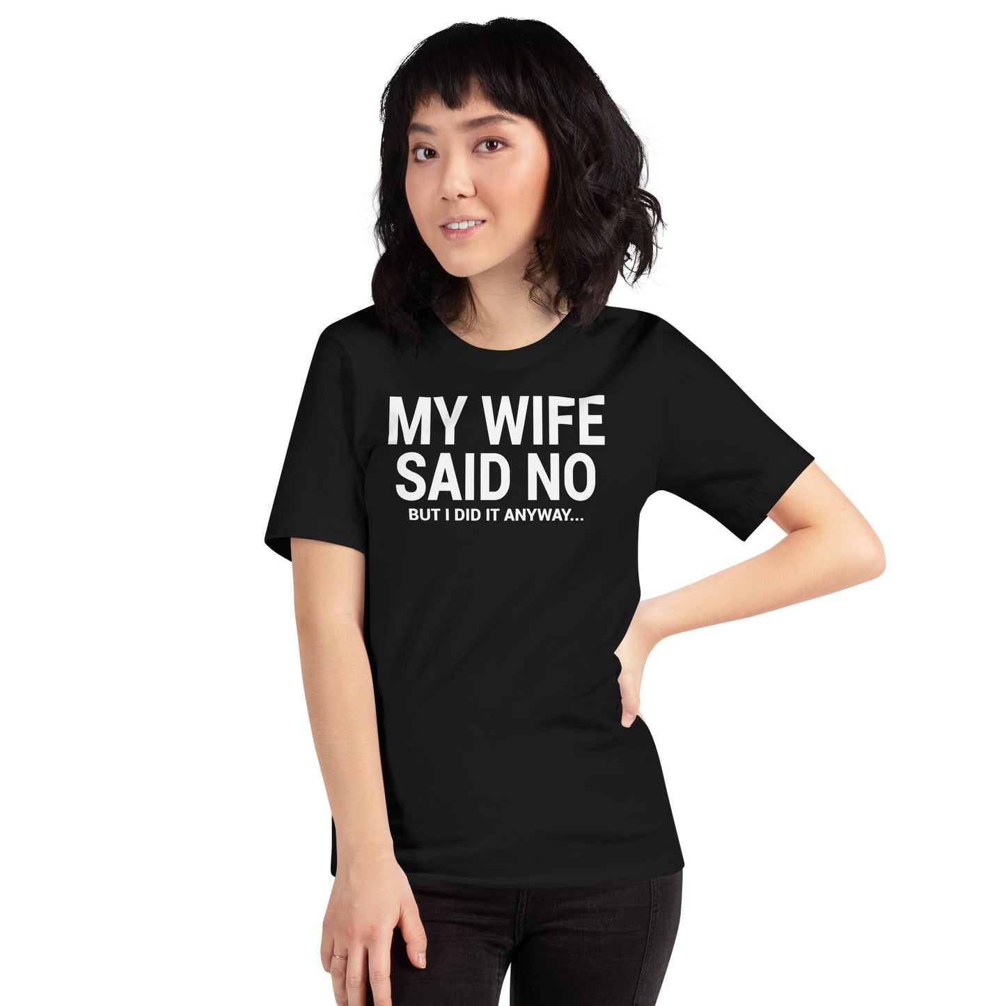 My Wife Said No Unisex T-Shirt