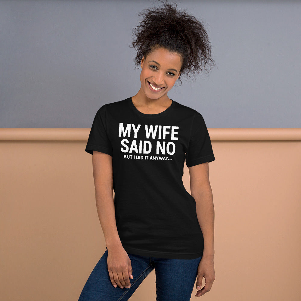 My Wife Said No Unisex T-Shirt