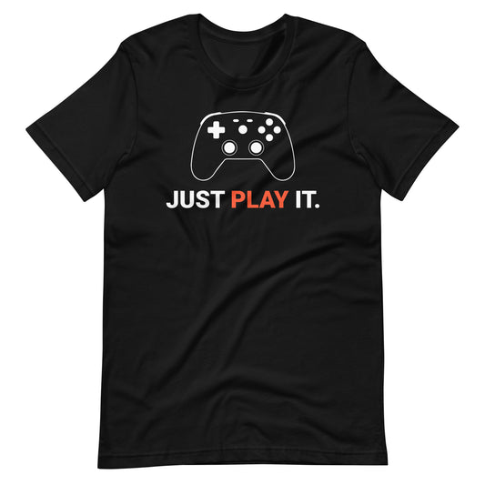 Just Play It Unisex T-Shirt