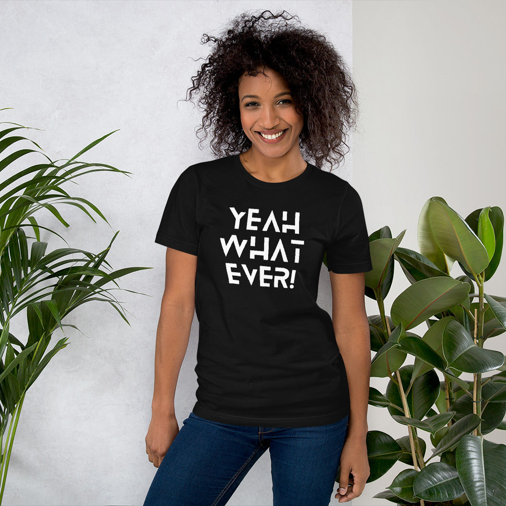 Yeah Whatever! (White Letters) Unisex T-Shirt