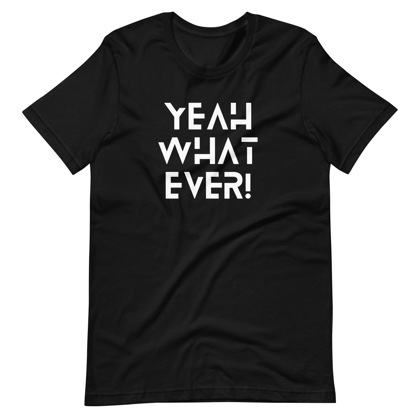 Yeah Whatever! (White Letters) Unisex T-Shirt