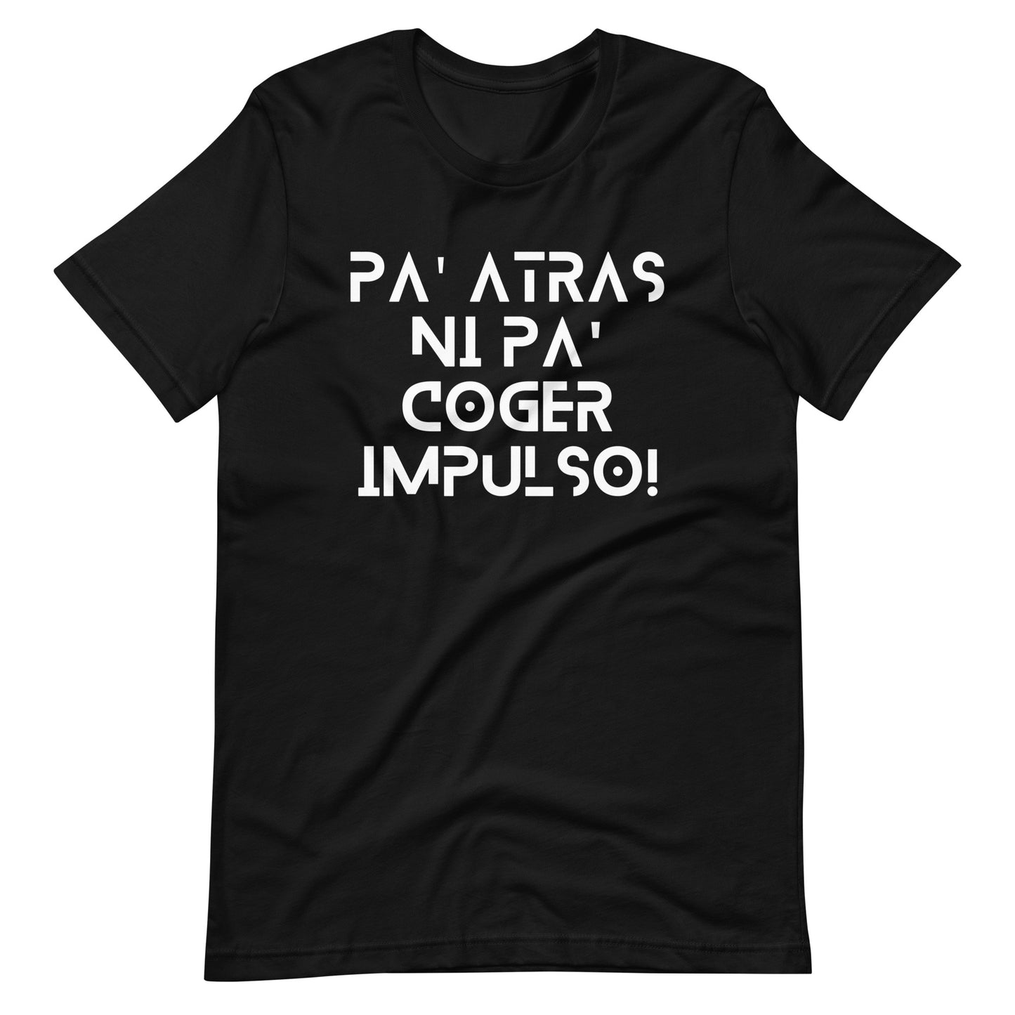 Pa' Atras Ni Pa' Coger Impulso (White Letters) Unisex T-Shirt