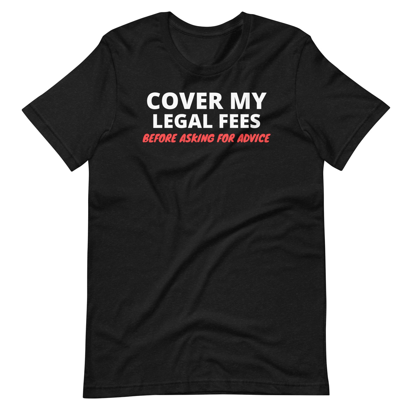 Cover My Legal Fees Unisex T-Shirt