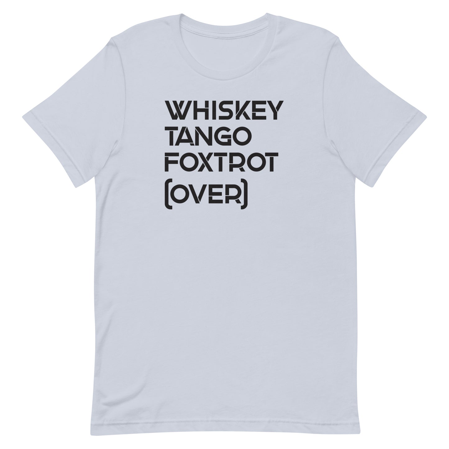 Whiskey Tango Foxtrot Over! Military Edition Unisex T-Shirt