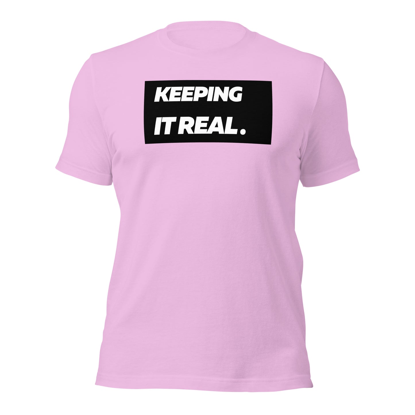 Keeping it real. Unisex T-Shirt