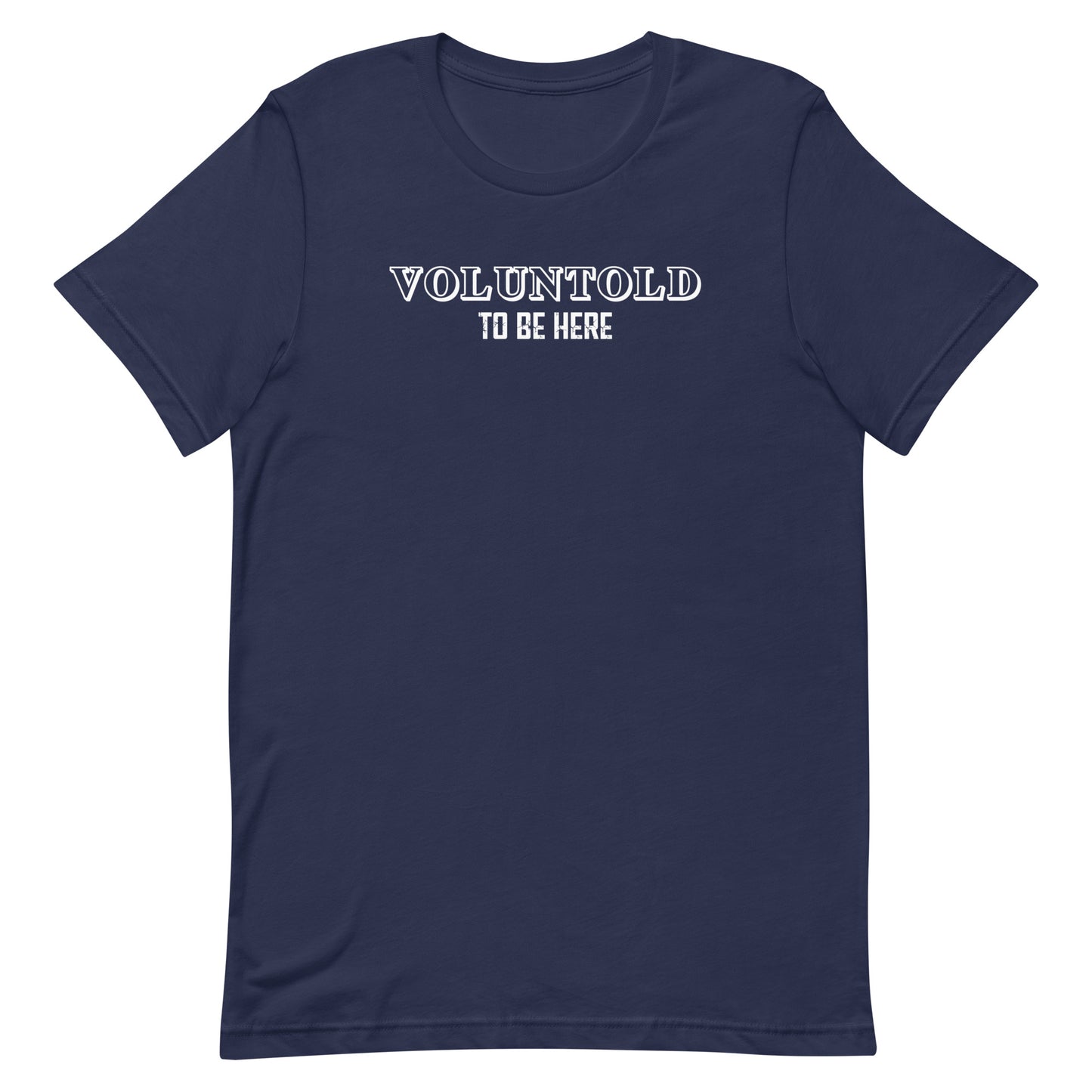 Voluntold To Be Here Military Unisex T-Shirt