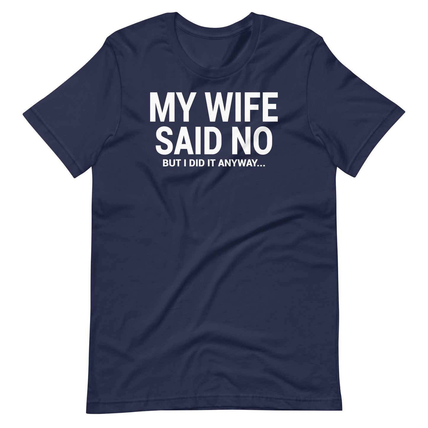 My Wife Said No Unisex T-Shirt