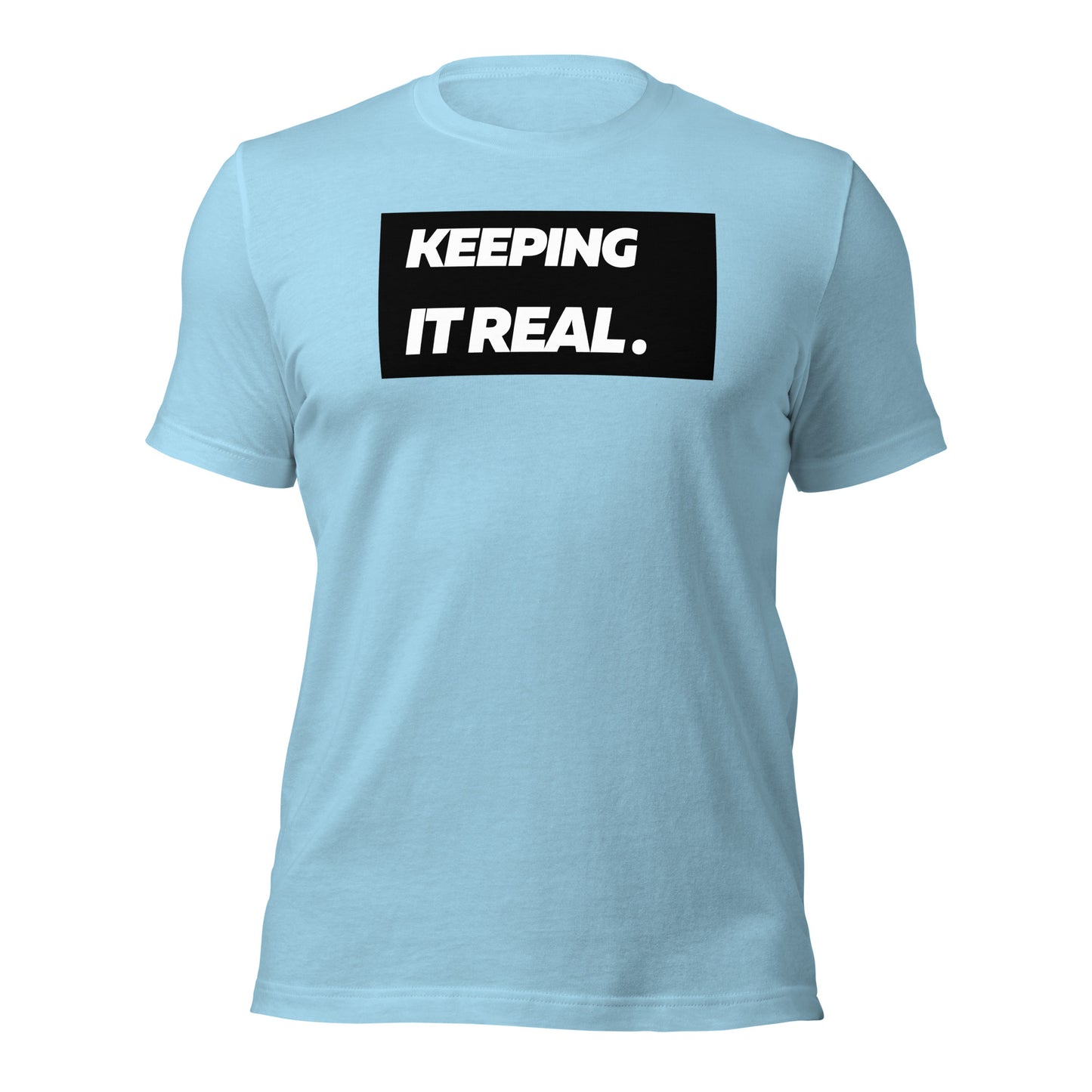 Keeping it real. Unisex T-Shirt