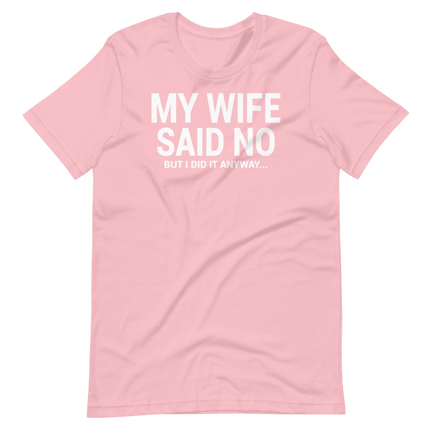 My Wife Said No Unisex T-Shirt