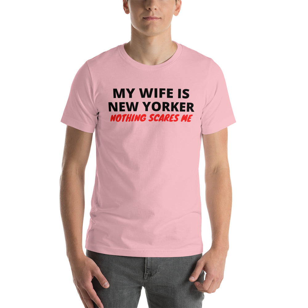 My Wife is New Yorker Nothing Scares Me Unisex T-Shirt