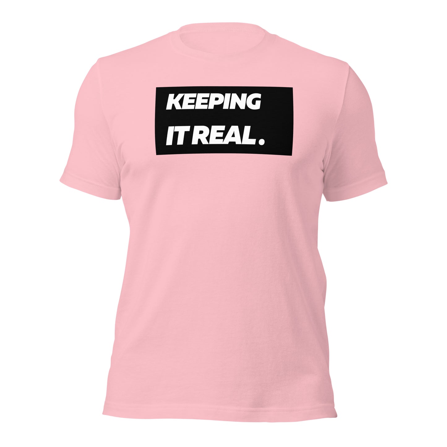 Keeping it real. Unisex T-Shirt