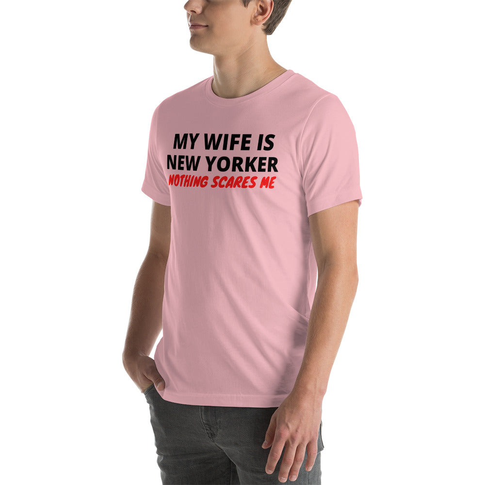 My Wife is New Yorker Nothing Scares Me Unisex T-Shirt