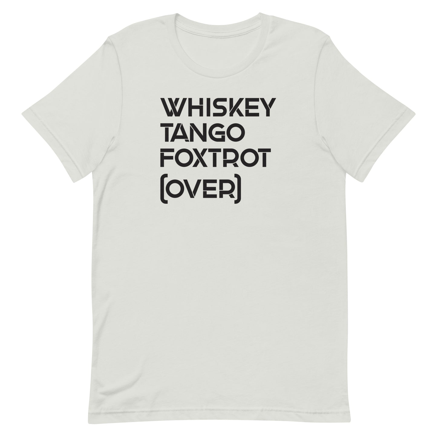 Whiskey Tango Foxtrot Over! Military Edition Unisex T-Shirt