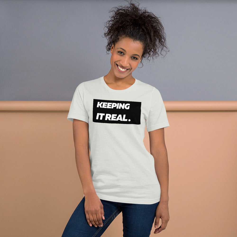 Keeping it real. Unisex T-Shirt