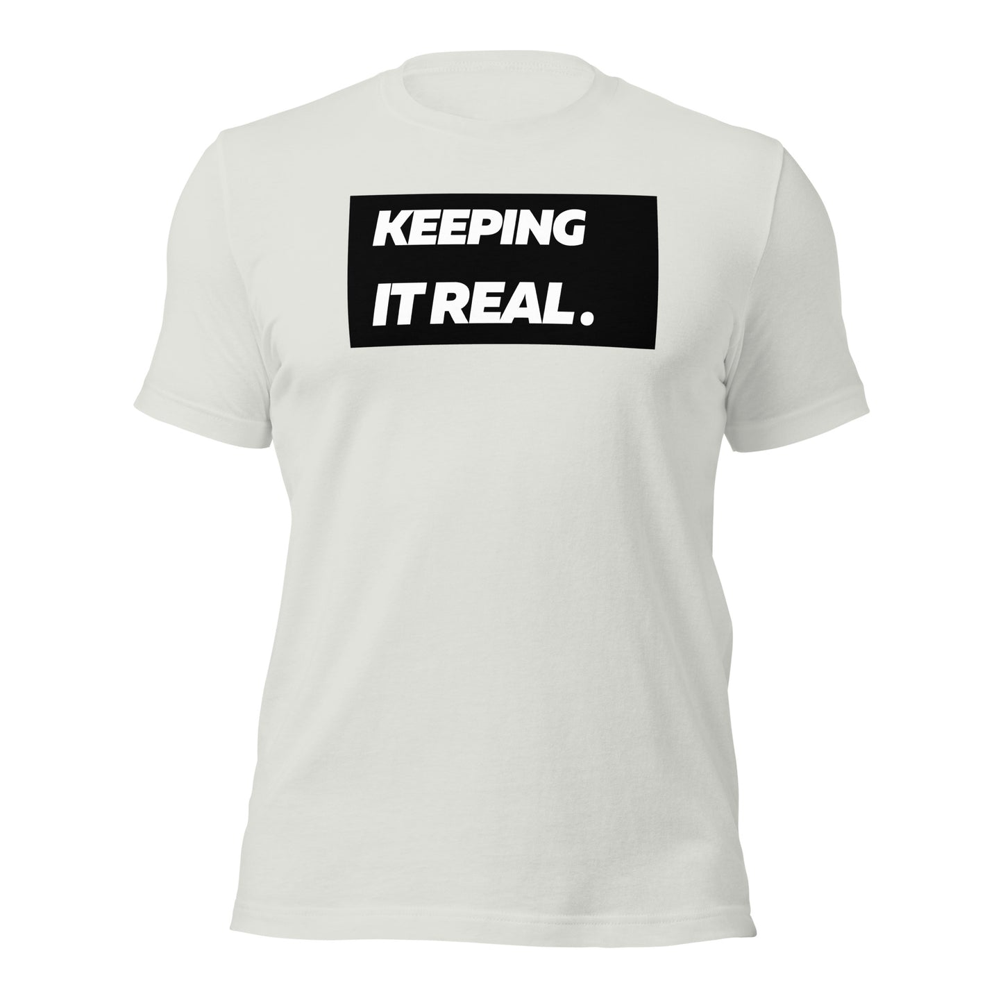 Keeping it real. Unisex T-Shirt