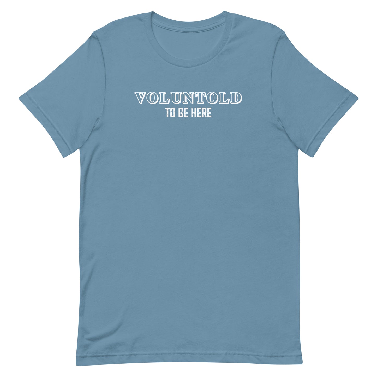 Voluntold To Be Here Military Unisex T-Shirt