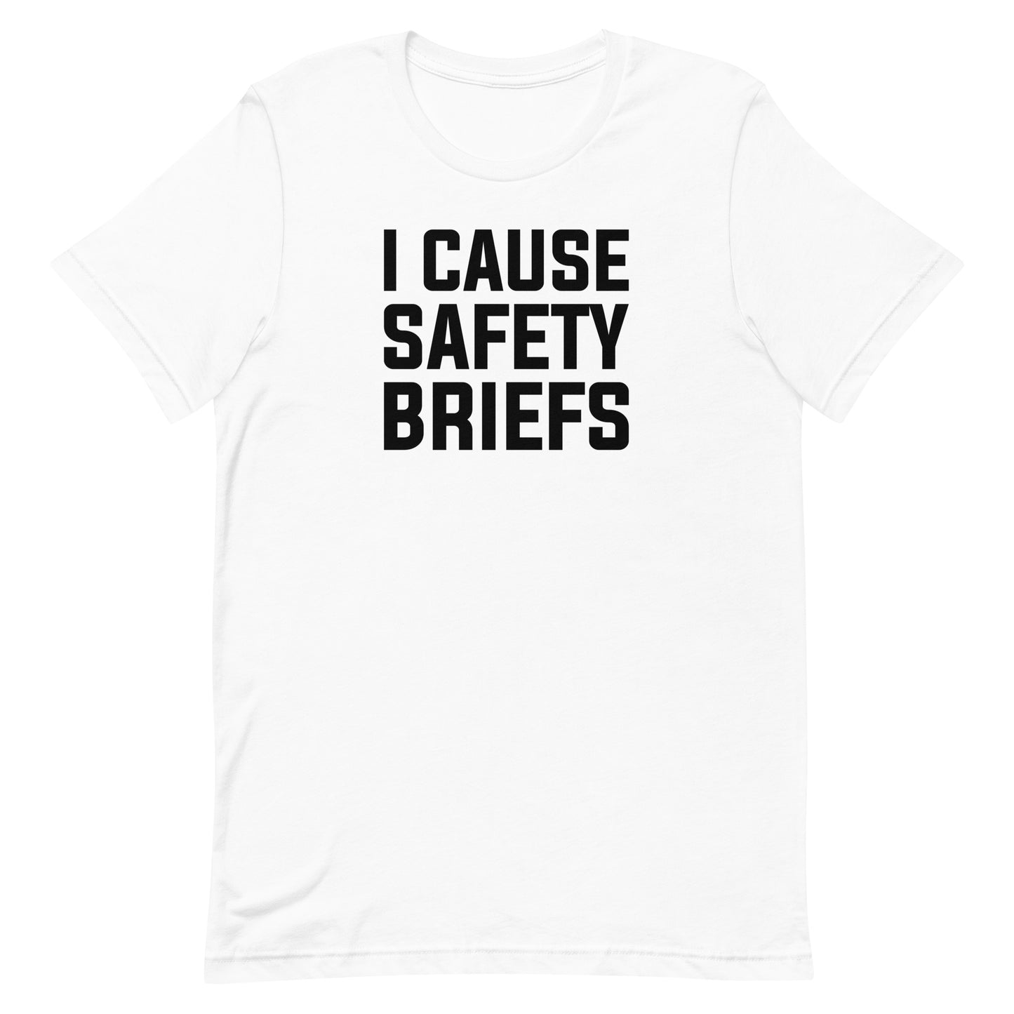 I Cause Safety Briefs Military Edition Unisex T-Shirt