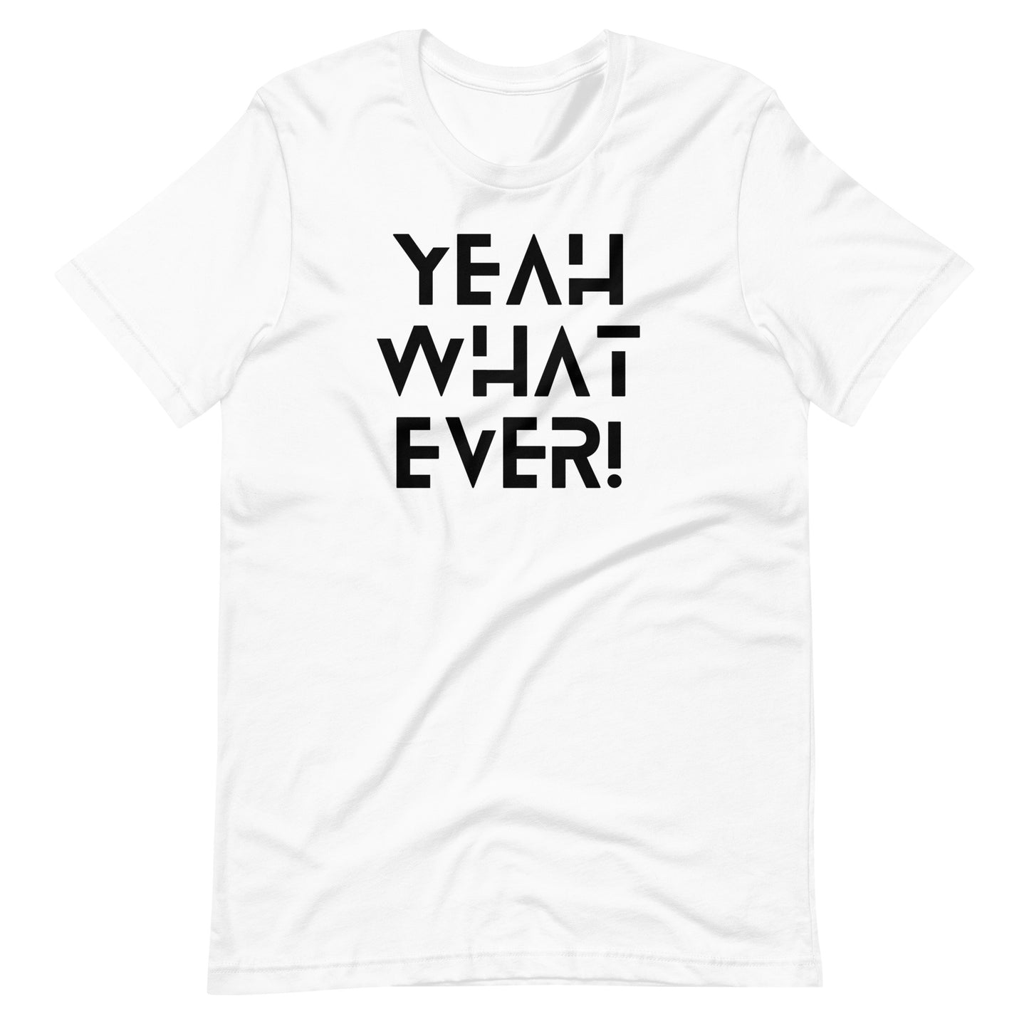 Yeah Whatever! (Black Letters) Unisex T-Shirt