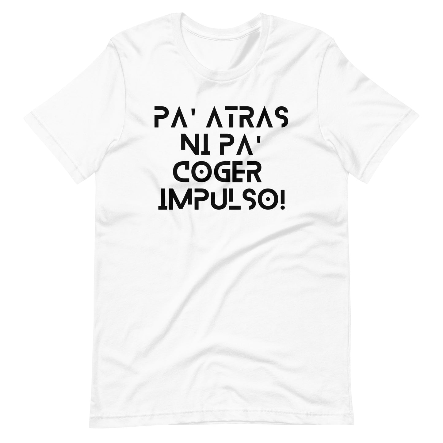 Pa' Atras Ni Pa' Coger Impulso (Black Letters) Unisex T-Shirt