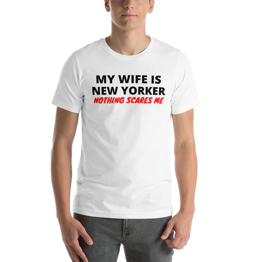 My Wife is New Yorker Nothing Scares Me Unisex T-Shirt