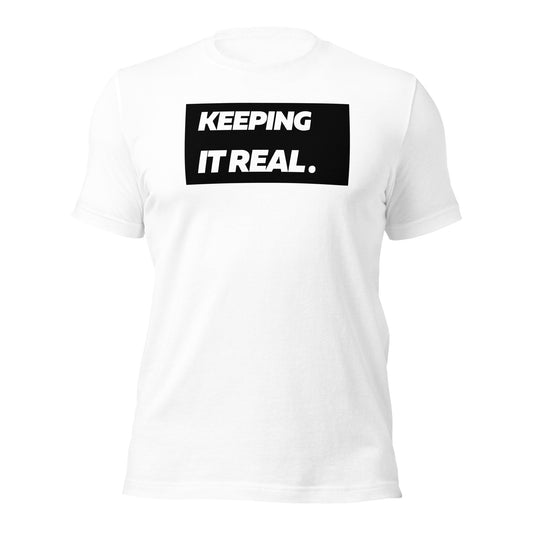 Keeping it real. Unisex T-Shirt