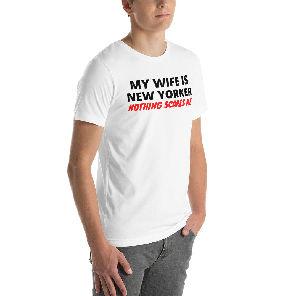 My Wife is New Yorker Nothing Scares Me Unisex T-Shirt